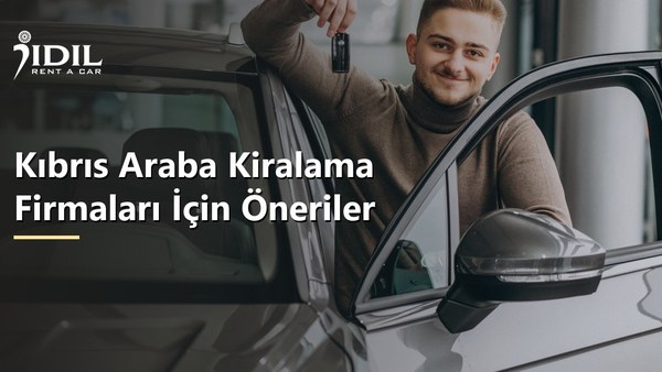 Kıbrıs Araba Kiralama Firmaları İçin Öneriler