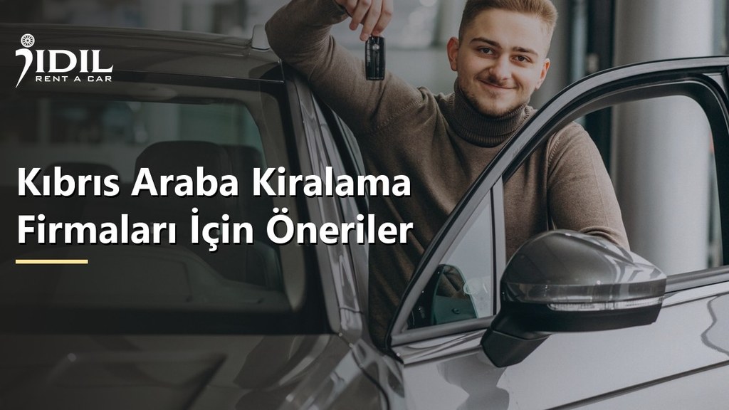 Kıbrıs Araba Kiralama Firmaları İçin Öneriler