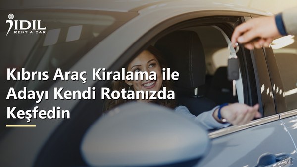 Kıbrıs Araç Kiralama ile Adayı Kendi Rotanızda Keşfedin
