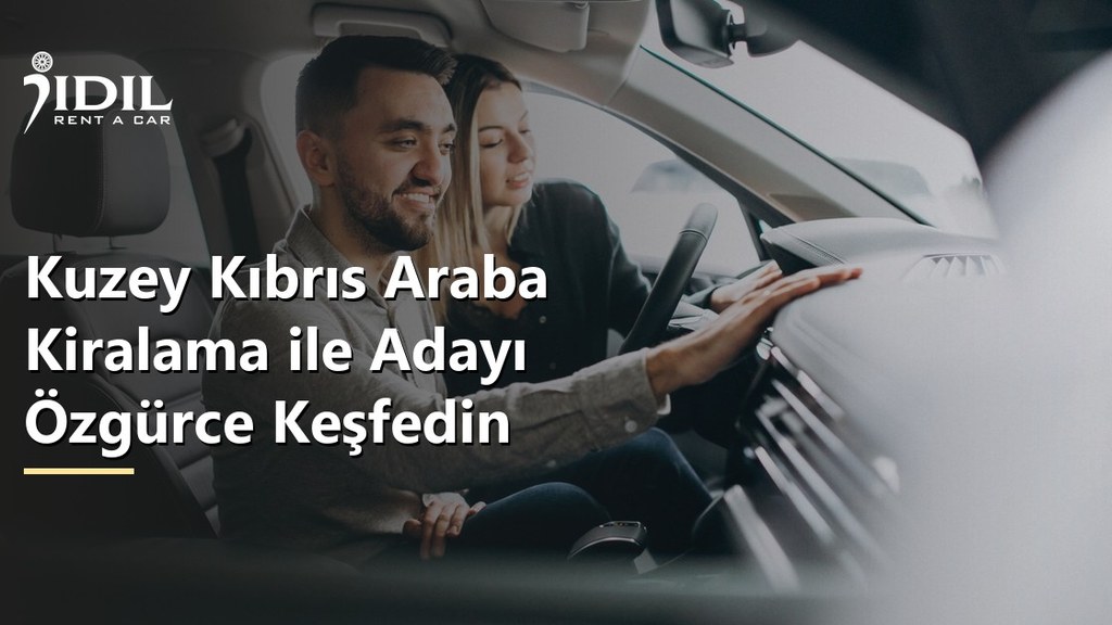 Kuzey Kıbrıs Araba Kiralama ile Adayı Özgürce Keşfedin