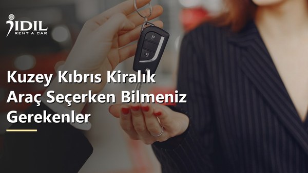 Kuzey Kıbrıs Kiralık Araç Seçerken Bilmeniz Gerekenler