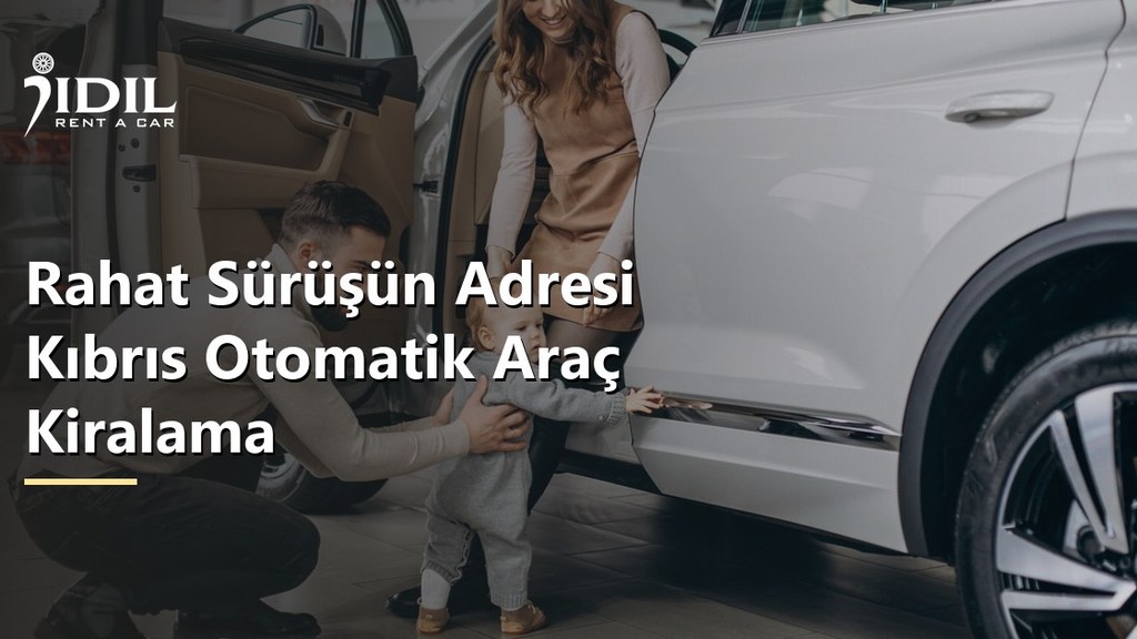 Rahat Sürüşün Adresi Kıbrıs Otomatik Araç Kiralama
